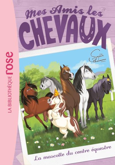 Mes amis les chevaux 18 - La mascotte du centre équestre